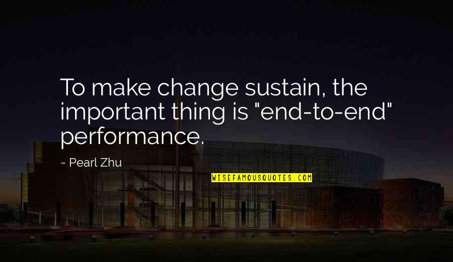 Sustain Change Quotes By Pearl Zhu: To make change sustain, the important thing is