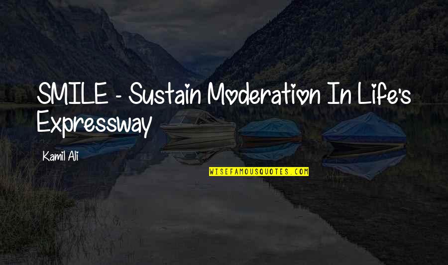 Sustain Quotes Quotes By Kamil Ali: SMILE - Sustain Moderation In Life's Expressway