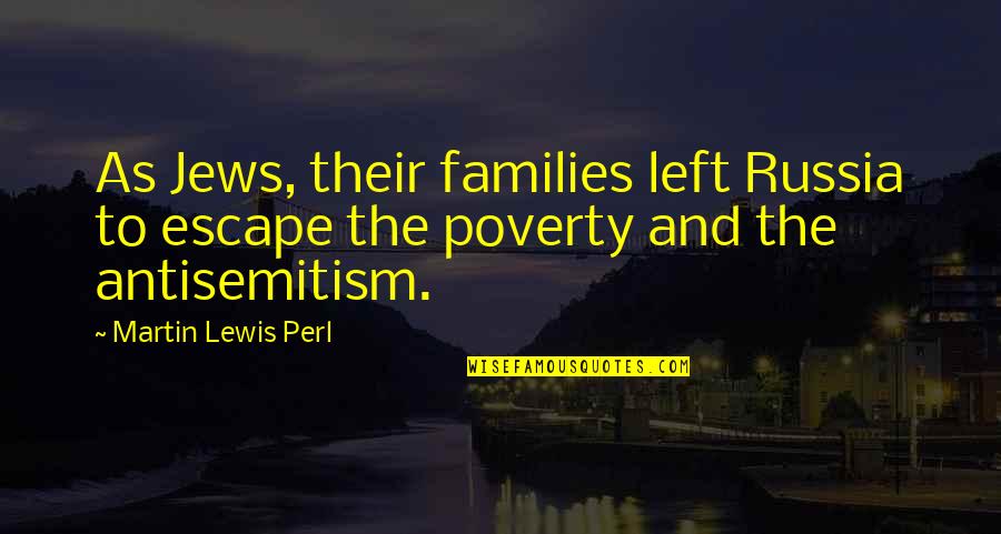 Sustain Quotes Quotes By Martin Lewis Perl: As Jews, their families left Russia to escape