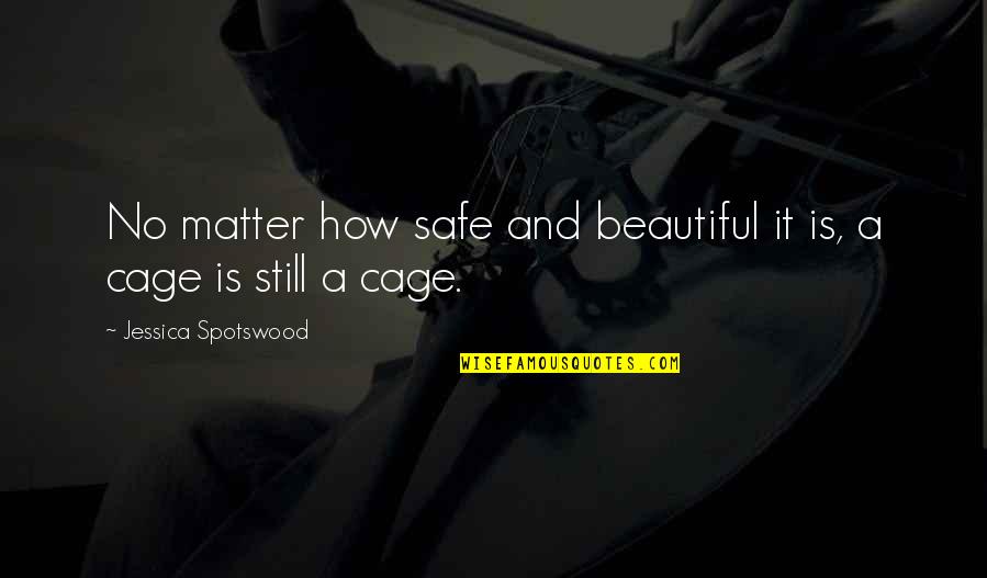 Sustainable Cities And Communities Quotes By Jessica Spotswood: No matter how safe and beautiful it is, Sustainable Cities And Communities Quotes By Jessica Spotswood: No matter how safe and beautiful it is,