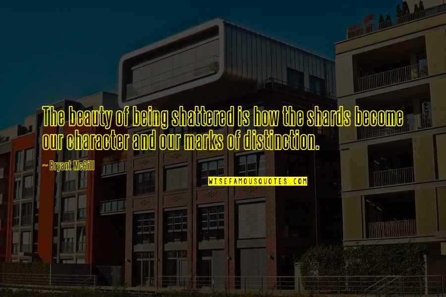 Sustainable Communities Quotes By Bryant McGill: The beauty of being shattered is how the Sustainable Communities Quotes By Bryant McGill: The beauty of being shattered is how the