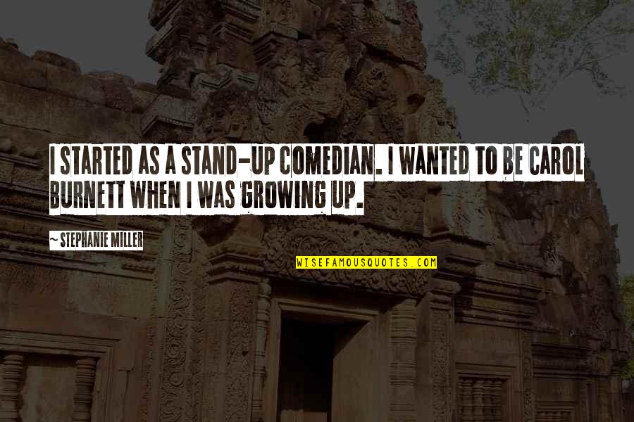 Sustainable Community Development Quotes By Stephanie Miller: I started as a stand-up comedian. I wanted