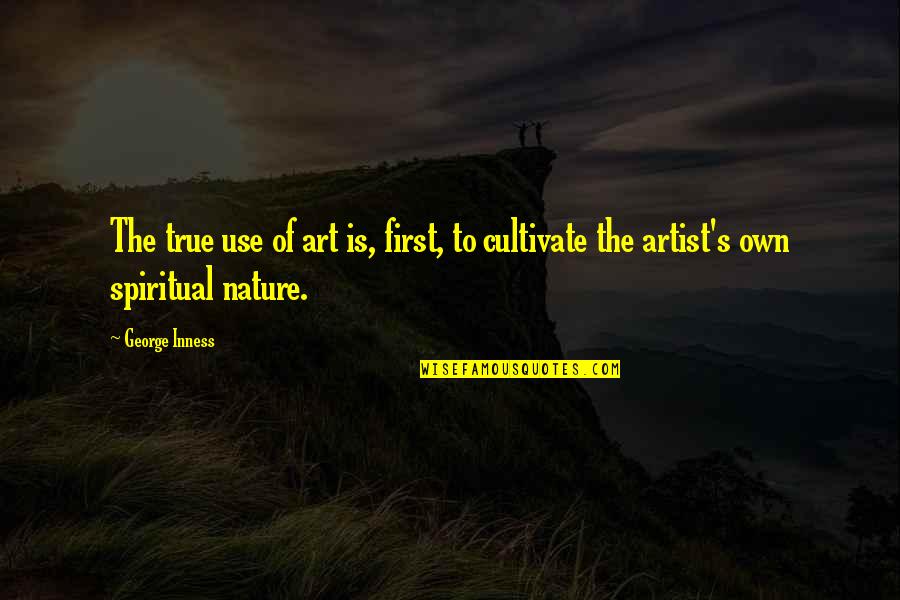 Sustainable Consumption And Production Quotes By George Inness: The true use of art is, first, to