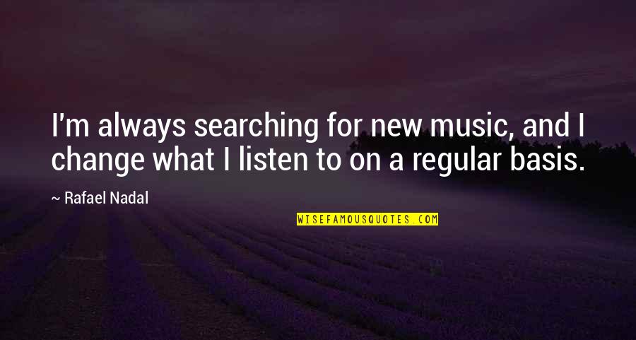 Sustainable Consumption And Production Quotes By Rafael Nadal: I'm always searching for new music, and I