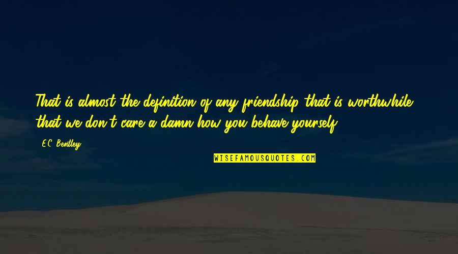 Sustainable Design Quotes By E.C. Bentley: That is almost the definition of any friendship Sustainable Design Quotes By E.C. Bentley: That is almost the definition of any friendship