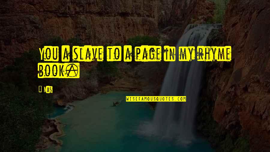 Sustainable Design Quotes By Nas: You a slave to a page in my