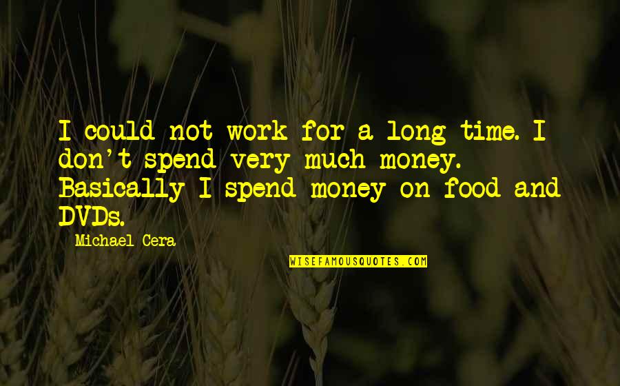 Sustainable Economic Development Quotes By Michael Cera: I could not work for a long time. Sustainable Economic Development Quotes By Michael Cera: I could not work for a long time.