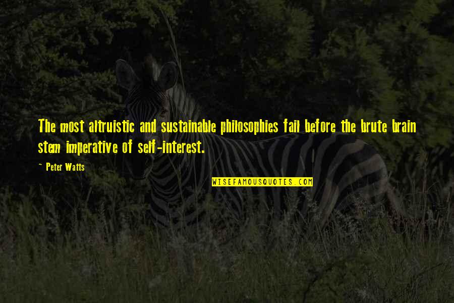 Sustainable Life Quotes By Peter Watts: The most altruistic and sustainable philosophies fail before