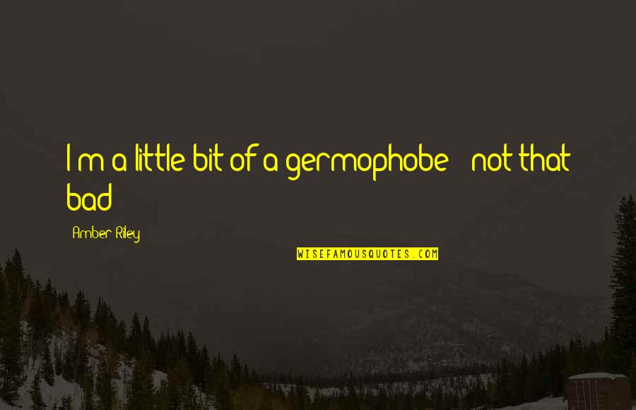 Sustainable Travel Quotes By Amber Riley: I'm a little bit of a germophobe -