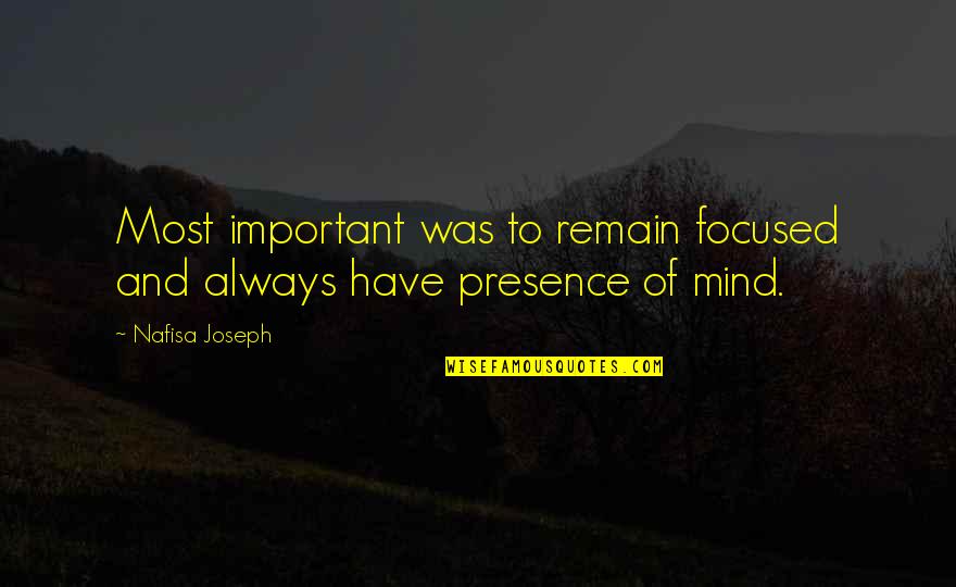 Sustainably Harvested Quotes By Nafisa Joseph: Most important was to remain focused and always