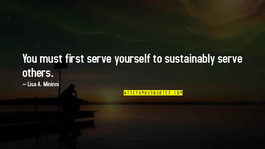 Sustainably Quotes By Lisa A. Mininni: You must first serve yourself to sustainably serve