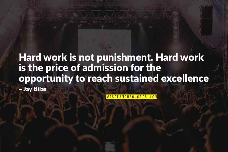 Sustained Excellence Quotes By Jay Bilas: Hard work is not punishment. Hard work is