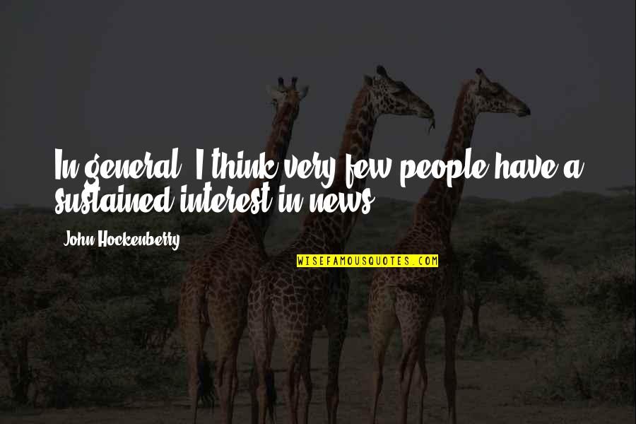 Sustained Quotes By John Hockenberry: In general, I think very few people have Sustained Quotes By John Hockenberry: In general, I think very few people have
