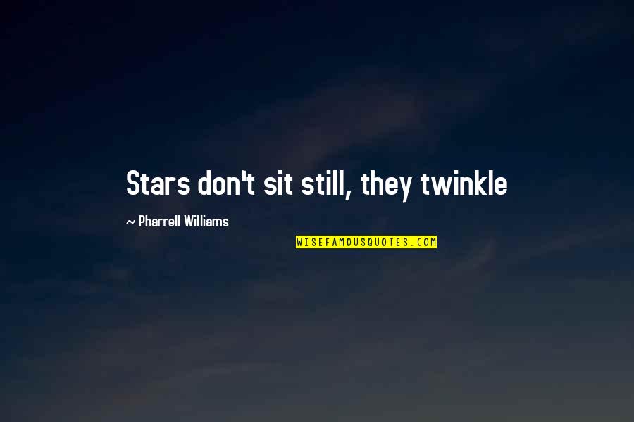Sustaining Excellence Quotes By Pharrell Williams: Stars don't sit still, they twinkle