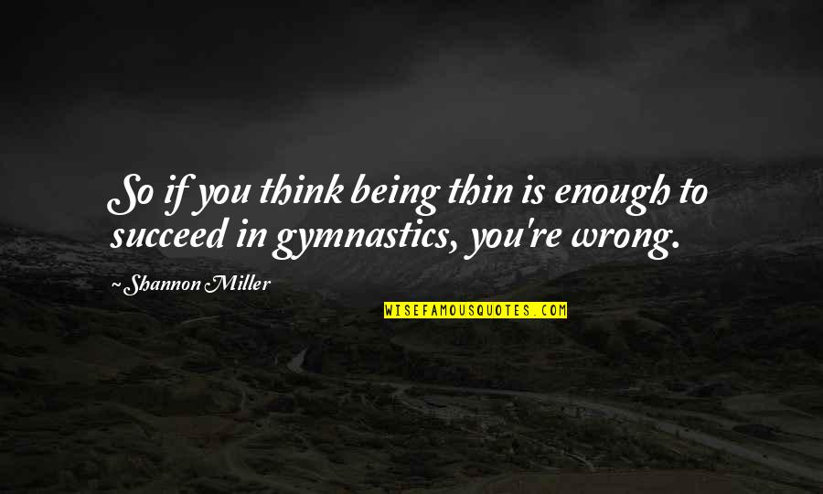 Sustaining Excellence Quotes By Shannon Miller: So if you think being thin is enough