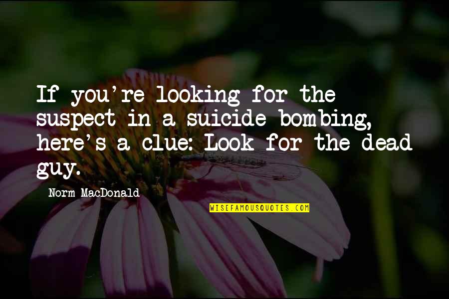 Sustaining Improvement Quotes By Norm MacDonald: If you're looking for the suspect in a