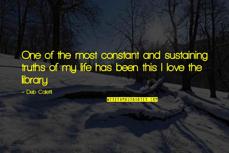 Sustaining Love Quotes By Deb Caletti: One of the most constant and sustaining truths