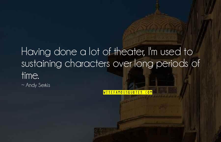 Sustaining Quotes By Andy Serkis: Having done a lot of theater, I'm used