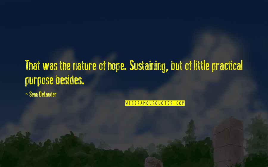 Sustaining Quotes By Sean DeLauder: That was the nature of hope. Sustaining, but
