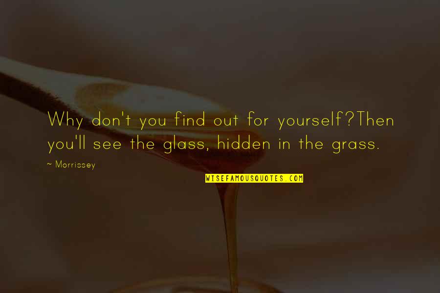 Sustaita Enterprises Quotes By Morrissey: Why don't you find out for yourself?Then you'll