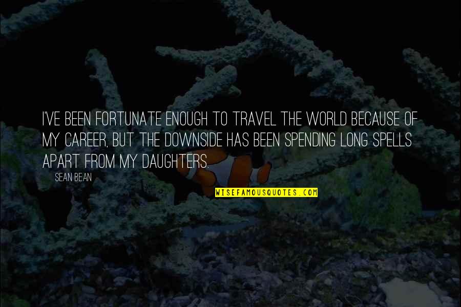 Sustaita Enterprises Quotes By Sean Bean: I've been fortunate enough to travel the world Sustaita Enterprises Quotes By Sean Bean: I've been fortunate enough to travel the world