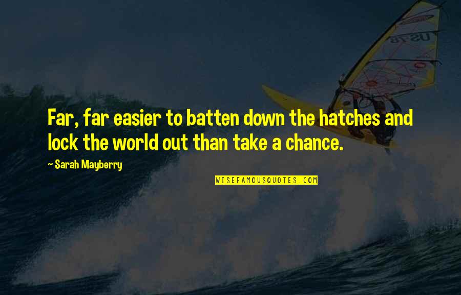 Sustaita Radio Quotes By Sarah Mayberry: Far, far easier to batten down the hatches Sustaita Radio Quotes By Sarah Mayberry: Far, far easier to batten down the hatches