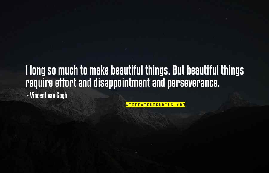 Sustanciales Significado Quotes By Vincent Van Gogh: I long so much to make beautiful things.