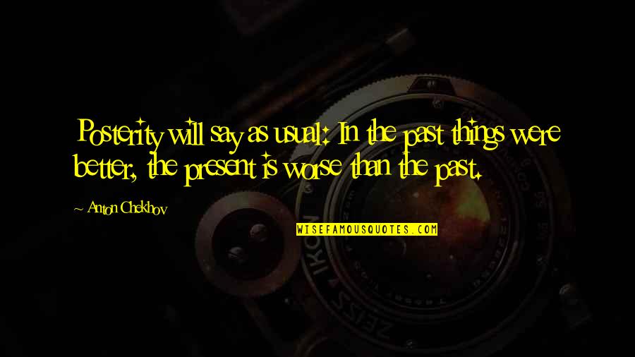Sustantivo Comun Quotes By Anton Chekhov: Posterity will say as usual: In the past Sustantivo Comun Quotes By Anton Chekhov: Posterity will say as usual: In the past