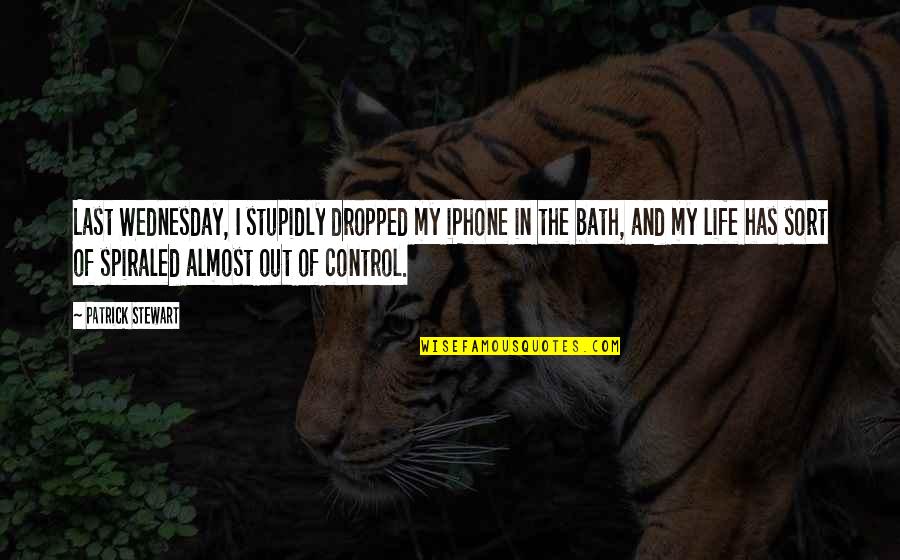 Sustantivo Comun Quotes By Patrick Stewart: Last Wednesday, I stupidly dropped my iPhone in Sustantivo Comun Quotes By Patrick Stewart: Last Wednesday, I stupidly dropped my iPhone in