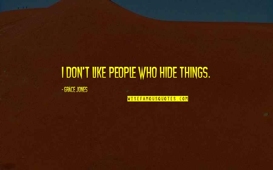 Sustava Rovnic Quotes By Grace Jones: I don't like people who hide things. Sustava Rovnic Quotes By Grace Jones: I don't like people who hide things.