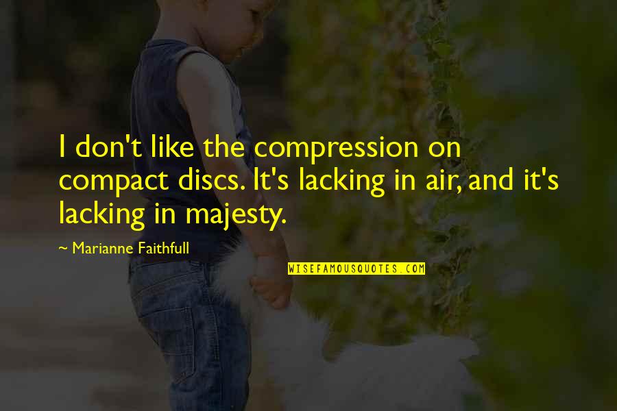 Sustava Rovnic Quotes By Marianne Faithfull: I don't like the compression on compact discs. Sustava Rovnic Quotes By Marianne Faithfull: I don't like the compression on compact discs.