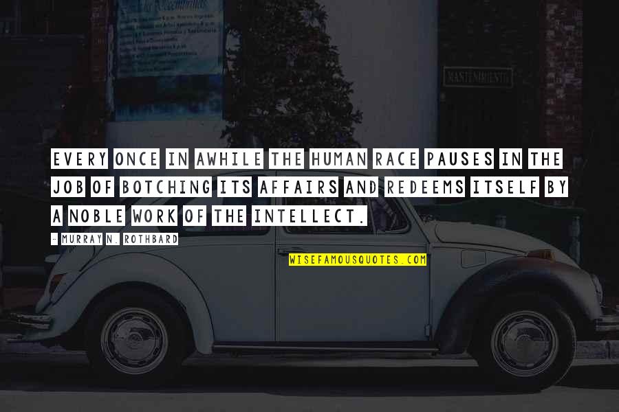 Sustava Si Quotes By Murray N. Rothbard: Every once in awhile the human race pauses Sustava Si Quotes By Murray N. Rothbard: Every once in awhile the human race pauses