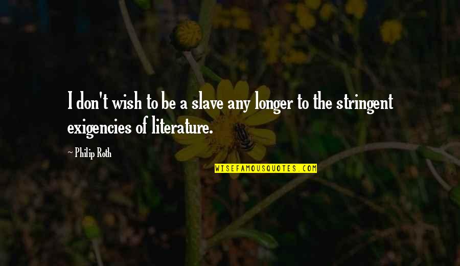 Sustenence Quotes By Philip Roth: I don't wish to be a slave any