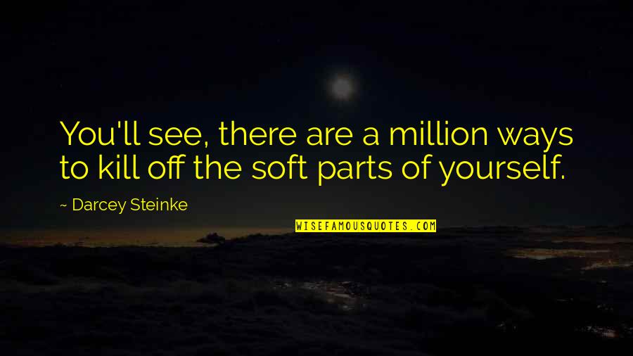 Sustentada En Quotes By Darcey Steinke: You'll see, there are a million ways to