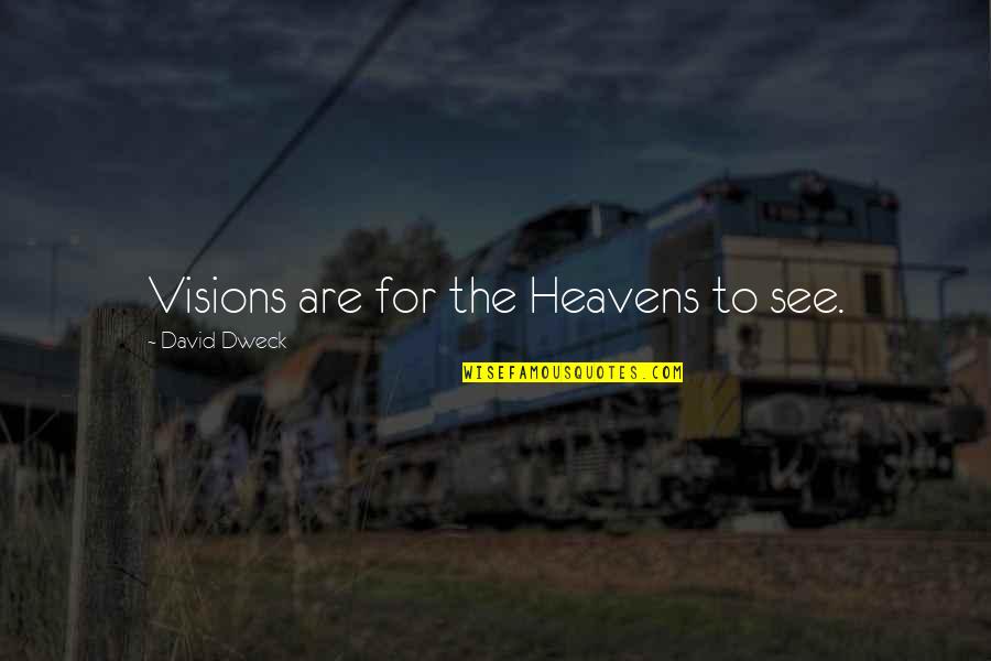 Sustentada En Quotes By David Dweck: Visions are for the Heavens to see.