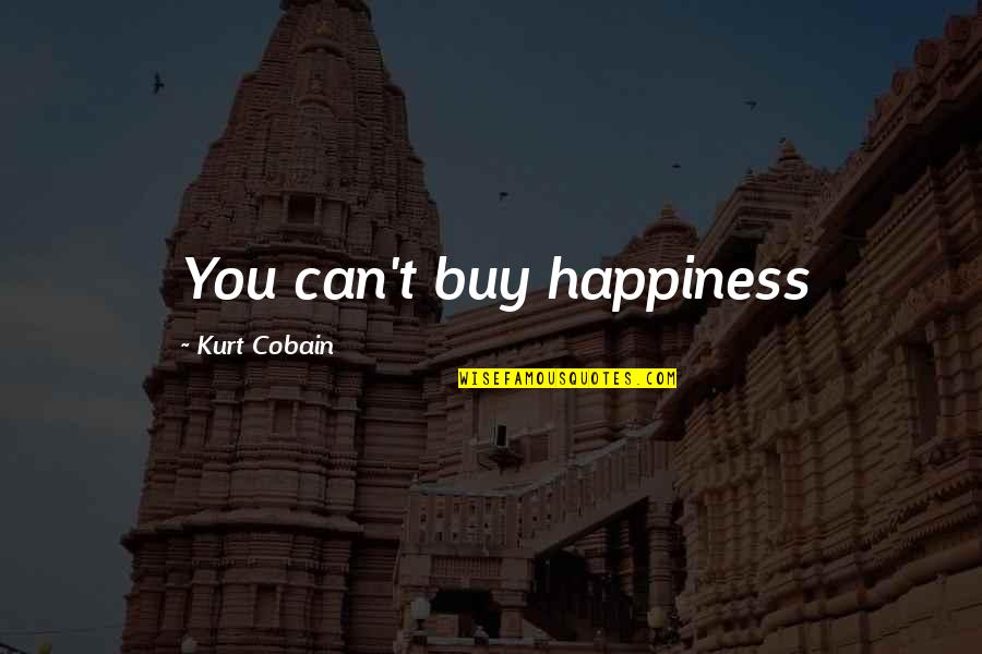 Sustentante Quotes By Kurt Cobain: You can't buy happiness