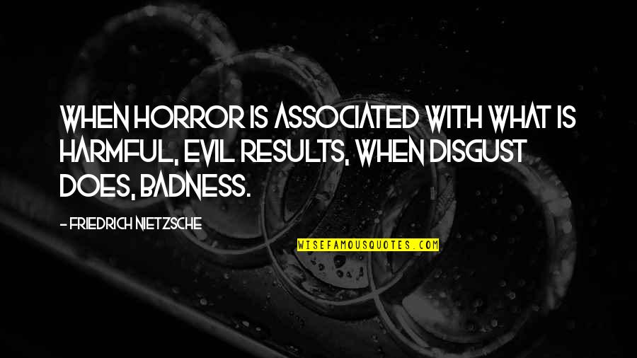 Sustento Economico Quotes By Friedrich Nietzsche: When horror is associated with what is harmful,