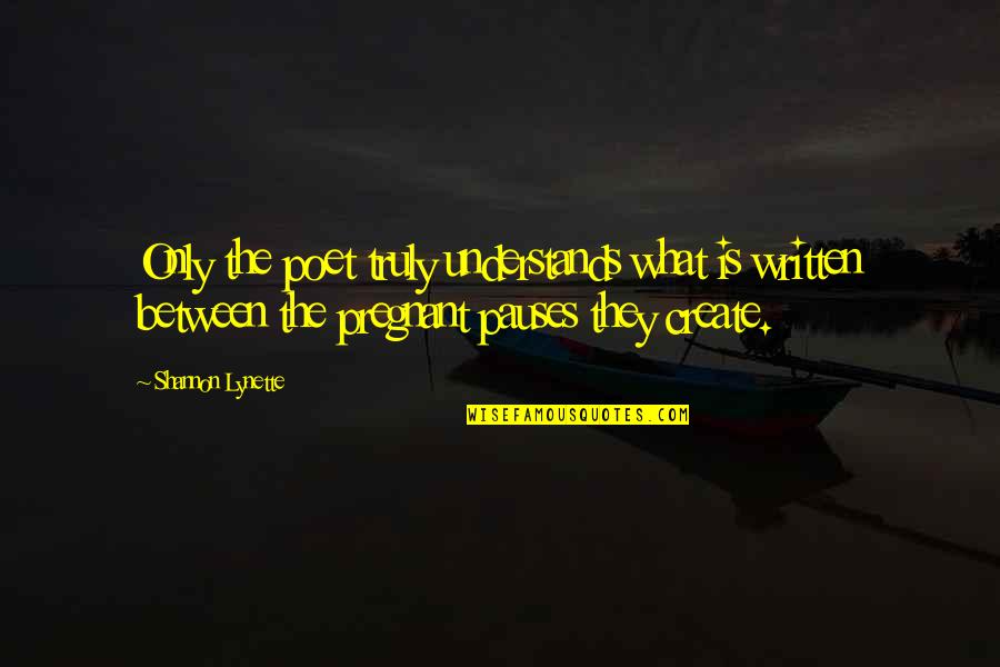 Sustento Economico Quotes By Shannon Lynette: Only the poet truly understands what is written