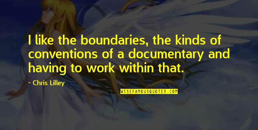 Sustento Significado Quotes By Chris Lilley: I like the boundaries, the kinds of conventions Sustento Significado Quotes By Chris Lilley: I like the boundaries, the kinds of conventions