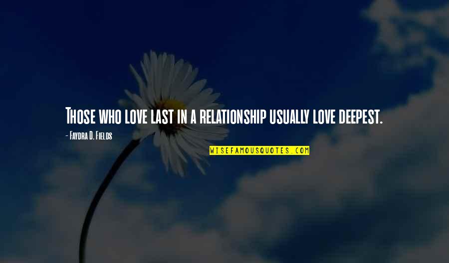 Sustento Significado Quotes By Faydra D. Fields: Those who love last in a relationship usually Sustento Significado Quotes By Faydra D. Fields: Those who love last in a relationship usually