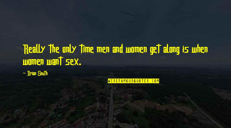 Susteren Kaart Quotes By Brian South: Really the only time men and women get