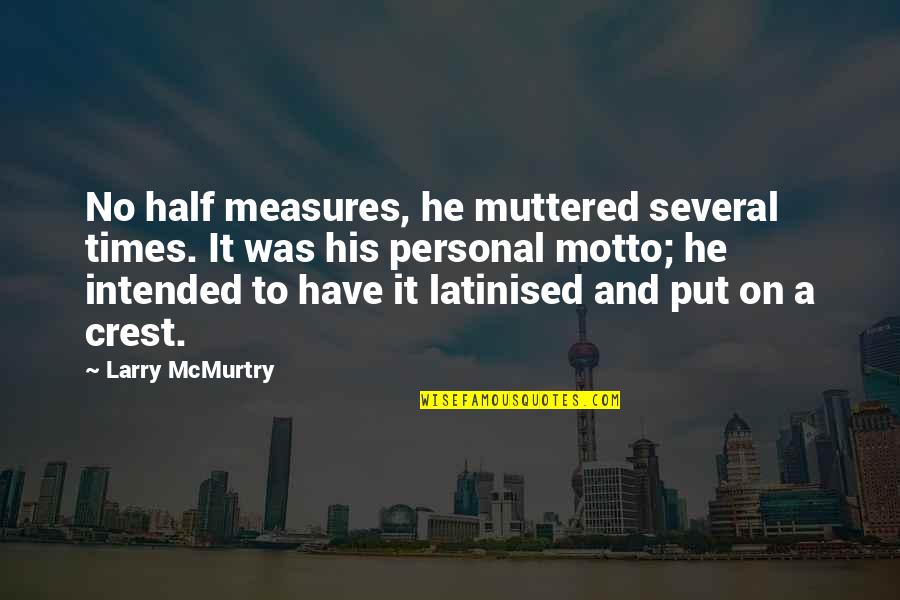 Susteren Kaart Quotes By Larry McMurtry: No half measures, he muttered several times. It