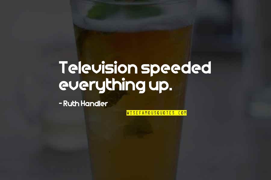 Sustituir Conjugacion Quotes By Ruth Handler: Television speeded everything up. Sustituir Conjugacion Quotes By Ruth Handler: Television speeded everything up.