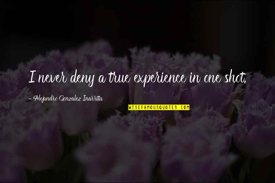 Sustituir Polvo Quotes By Alejandro Gonzalez Inarritu: I never deny a true experience in one