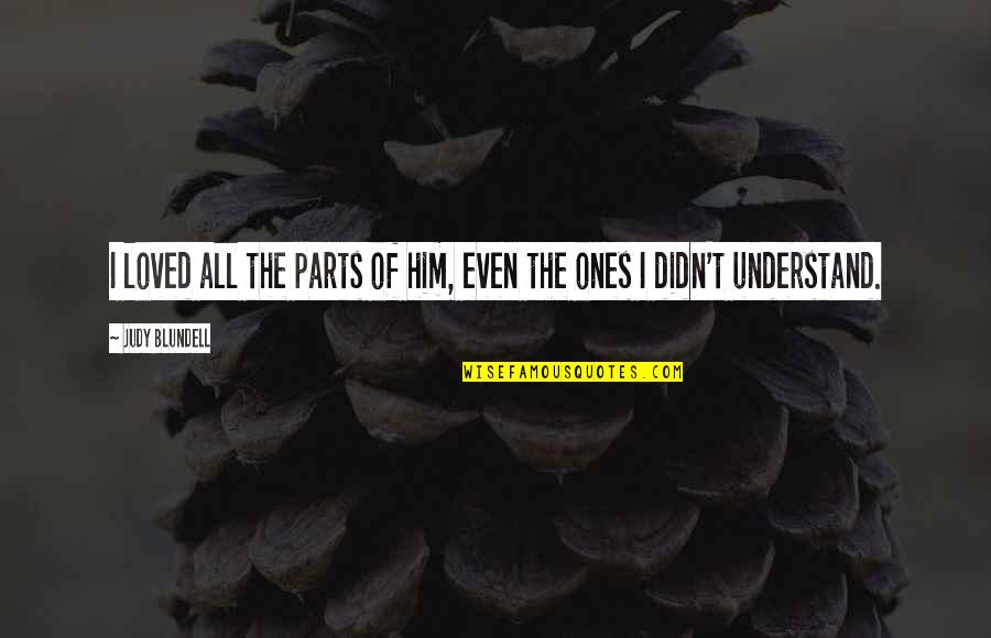 Sustituir Polvo Quotes By Judy Blundell: I loved all the parts of him, even