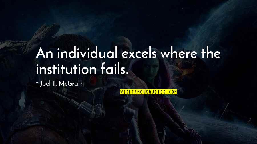 Sustitutiva Definicion Quotes By Joel T. McGrath: An individual excels where the institution fails. Sustitutiva Definicion Quotes By Joel T. McGrath: An individual excels where the institution fails.
