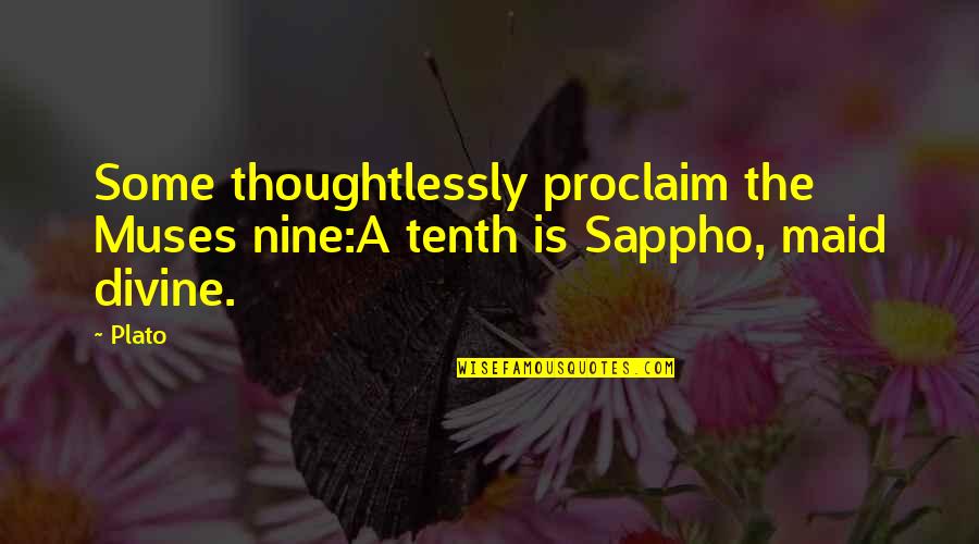 Sustitutos Quotes By Plato: Some thoughtlessly proclaim the Muses nine:A tenth is