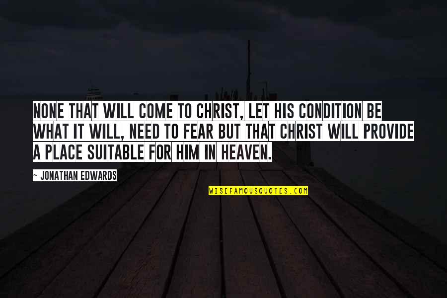 Sustituyen Quotes By Jonathan Edwards: None that will come to Christ, let his