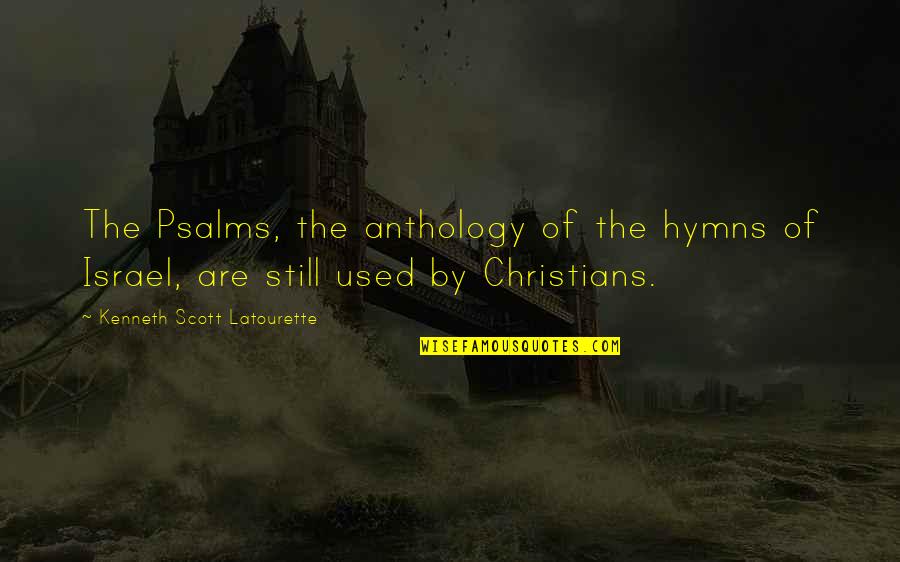Sustituyen Quotes By Kenneth Scott Latourette: The Psalms, the anthology of the hymns of