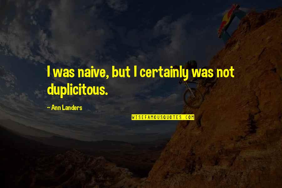 Sustituyentes Quotes By Ann Landers: I was naive, but I certainly was not Sustituyentes Quotes By Ann Landers: I was naive, but I certainly was not